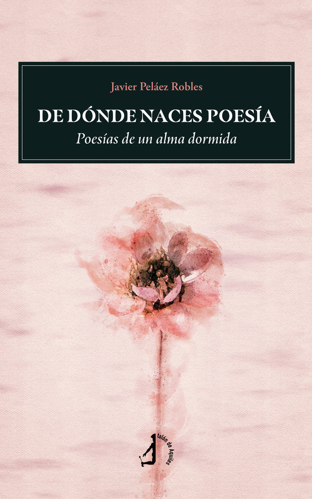 De dónde naces poesía, de , Peláez Robles, Javier | portada del libro