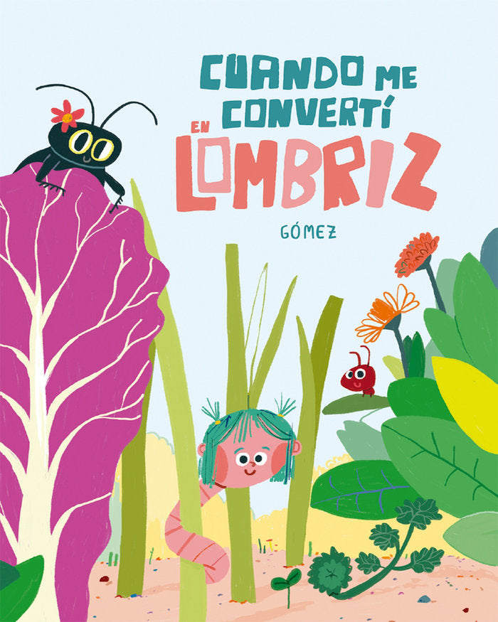 CUANDO ME CONVERTI EN LOMBRIZ, de GOMEZ | portada del libro