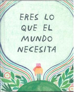ERES LO QUE EL MUNDO NECESITA, de LEDUC,DANIELLE | portada del libro