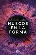 HUECOS EN LA FORMA, de JUAN GARCIA CALLEJAS | portada del libro