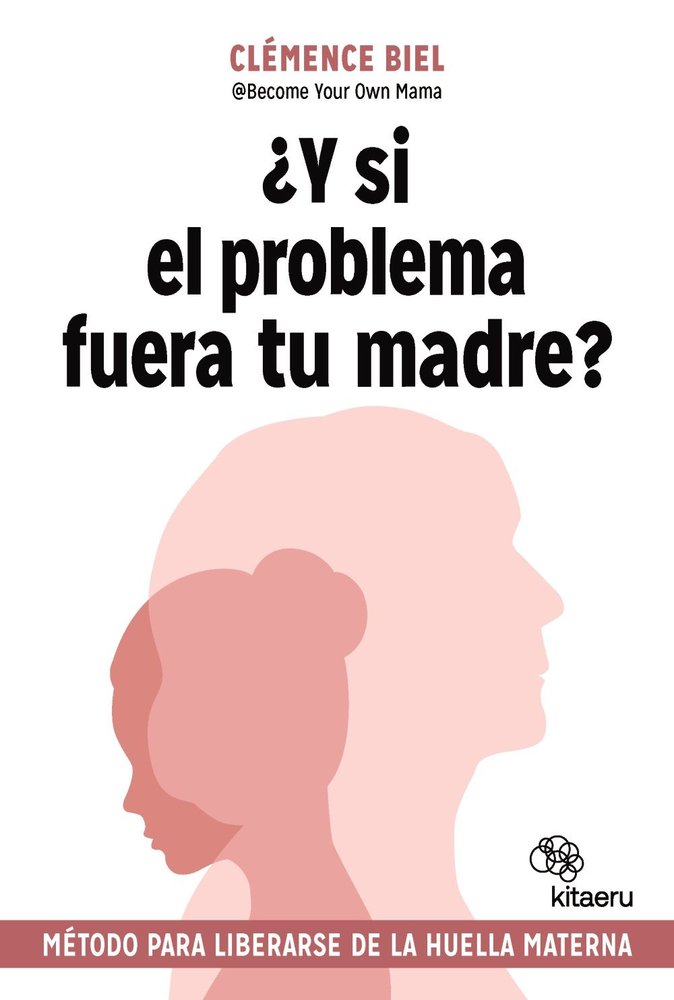 Y SI EL PROBLEMA FUERA TU MADRE, de BIEL, CLEMENCE | portada del libro