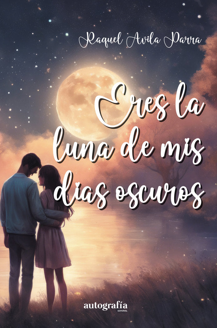Eres la Luna de mis días oscuros, de Avila Parra, Raquel | portada del libro