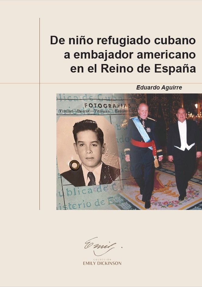 DE NIÑO REFUGIADO CUBANO A EMBAJADOR AMERICANO EN EL REINO D, de AGUIRRE, EDUARDO | portada del libro
