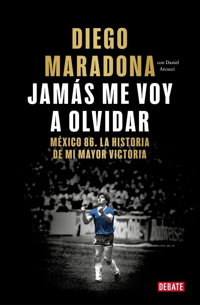 JAMAS ME VOY A OLVIDAR, de DIEGO ARMANDO MARADONA | portada del libro