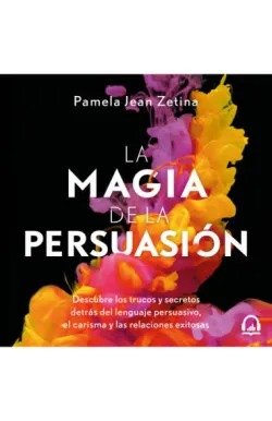 LA MAGIA DE LA PERSUASION, de ZETINA, PAMELA JEAN | portada del libro