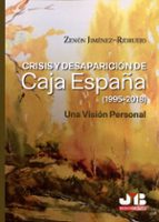CRISIS Y DESAPARICION DE CAJA ESPAÑA (1995-2018). UNA VISION PERSONAL, de ZENON JIMENEZ RIDRUEJO AYUSO | portada del libro