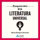 PEQUEÑO LIBRO DE LA LITERATURA UNIVERSAL, EL, de MONICA RODRIGUEZ FERNANDEZ | portada del libro