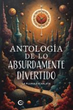 Antología de lo absurdamente divertido, de LA PLUMA ESCARLATA | portada del libro