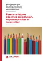 Formar a futuros docentes en inclusión. Propuestas prácticas en la universidad, de MARTA SANDOVAL MENAGEMA PILAR SAEZ SUANESP