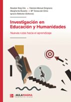 INVESTIGACIÓN EN EDUCACIÓN Y HUMANIDADES. NUEVAS RUTAS HACIA EL APRENDIZAJE, de ROSABEL ROIG VILAFABRIZIO MANUEL SIRIGNANO | 