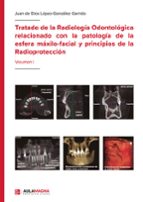 TRATADO DE LA RADIOLOGÍA ODONTOLÓGICA RELACIONADO CON LA PATOLOGÍA DE LA ESFERA MÁXILO-FACIAL Y PRINCIPIOS DE LA RADIOPROTECC