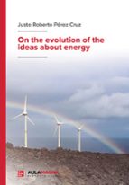 On the evolution of the ideas about energy, de JUSTO ROBERTO PEREZ CRUZ | portada del libro