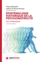 ÉPISTÉMOLOGIE HISTORIQUE DE LA PSYCHOMOTRICITÉ, de FRANCO BOSCAINI | portada del libro