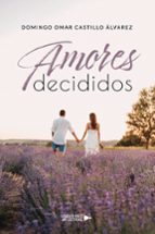 AMORES DECIDIDOS, de DOMINGO OMAR CASTILLO ALVAREZ | portada del libro
