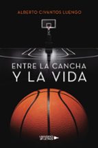 Entre la cancha y la vida, de ALBERTO CIVANTOS LUENGO | portada del libro