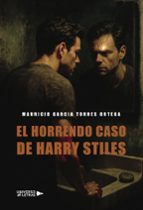 EL HORRENDO CASO DE HARRY STILES, de MAURICIO GARCIA TORRES ORTEGA | portada del libro