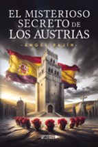 EL MISTERIOSO SECRETO DE LOS AUSTRIAS, de ANGEL PAJIN | portada del libro