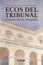 ECOS DEL TRIBUNAL (CUENTOS DE UN ABOGADO), de RODOLFO D. DAVALOS FERNANDEZ | portada del libro