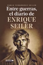 ENTRE GUERRAS, EL DIARIO DE ENRIQUE SEILER, de PABLO FERNANDEZ SEILER | portada del libro