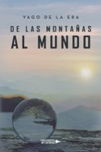 DE LAS MONTAÑAS AL MUNDO, de YAGO DE LA ERA | portada del libro