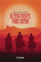 ÚLTIMO PUENTE PARA MATAR, de MARIO GOMEZ GIMENEZ | portada del libro