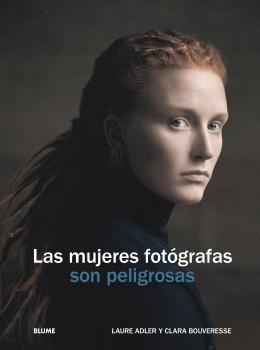 MUJERES FOTÓGRAFAS SON PELIGROSAS, LAS, de ADLER | portada del libro