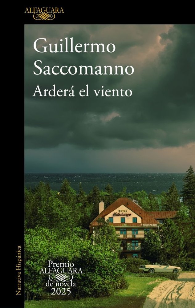 ARDERA EL VIENTO (PREMIO ALFAGUARA DE NOVELA 2025), de SACCOMANNO, GUILLERMO | portada del libro