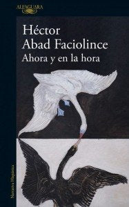 AHORA Y EN LA HORA, de ABAD FACIOLINCE, HECTOR | portada del libro