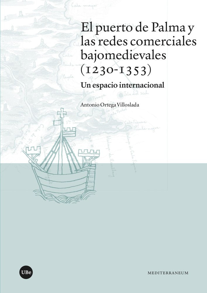 EL PUERTO DE PALMA Y LAS REDES COMERCIALES BAJOMEDIEVALES (1230-1353), de ORTEGA VILLOSLADA, ANTONIO | portada del libro