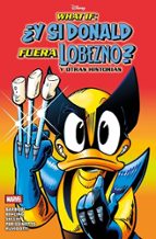 WHAT IF Y SI DONALD FUERA LOBEZNO Y OTRAS HISTORIAS, de Varios autores | portada del libro