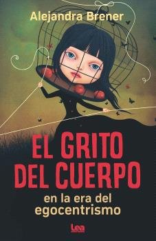 GRITO DEL CUERPO EN LA ERA DEL EGOCENTRISMO, EL, de BRENER, ALEJANDRA | portada del libro
