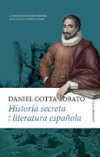 HISTORIA SECRETA DE LA LITERATURA ESPAﾑOLA, de DANIEL COTTA LOBATO | portada del libro