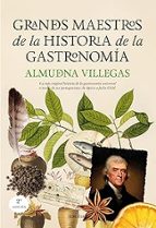 GRANDES MAESTROS (N.E.) DE LA HISTORIA DE LA GASTRONOMﾍA, de Almudena Villegas Becerril | portada del libro