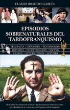 EPISODIOS SOBRENATURALES DEL TARDOFRANQUISMO, de Eladio Romero García | portada del libro
