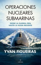 OPERACIONES NUCLEARES SUBMARINAS, de Yvan Figueiras | portada del libro