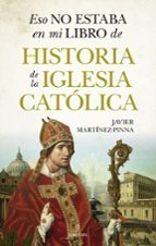 ESO NO ESTABA...HIST. DE LA IGLESIA CATﾓLICA, de Javier Martínez-Pinna | portada del libro