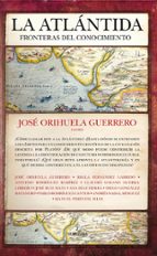 ATLﾁNTIDA: FRONTERAS DEL CONOCIMIENTO, LA, de José Orihuela Guerrero | portada del libro