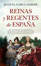 REINAS Y REGENTES DE ESPAﾑA, de Manuel García Parody | portada del libro