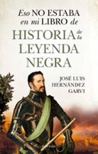 ESO NO ESTABA...HIST. DE LA LEYENDA NEGRA, de José Luis Hernández Garvi | portada del libro