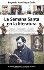 SEMANA SANTA EN LA LITERATURA, LA, de Eugenio José Vega Geán | portada del libro