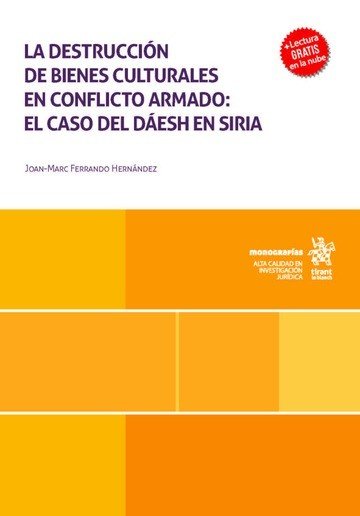LA DESTRUCCION DE BIENES CULTURALES EN CONFLICTO ARMADO: EL CASO DEL DAESH EN SI, de FERRANDO HERNANDEZ | portada del libro