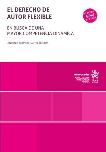 EL DERECHO DE AUTOR FLEXIBLE. EN BUSCA DE UNA MAYOR COMPETENCIA DINAMICA, de BARTOL BUSTOS | portada del libro