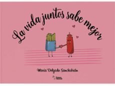 La vida juntos sabe mejor, de Maria Delgado Sanchidrian | portada del libro