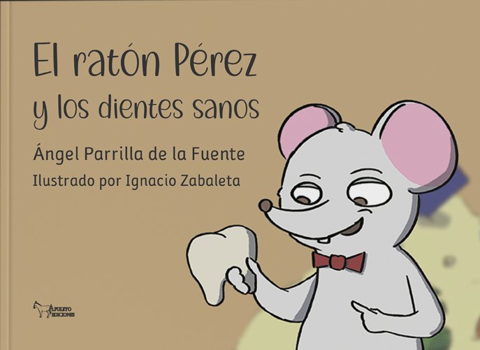 EL RATON PEREZ Y LOS DIENTES SANOS, de PARRILLA DE LA FUENTE, ANGEL | portada del libro
