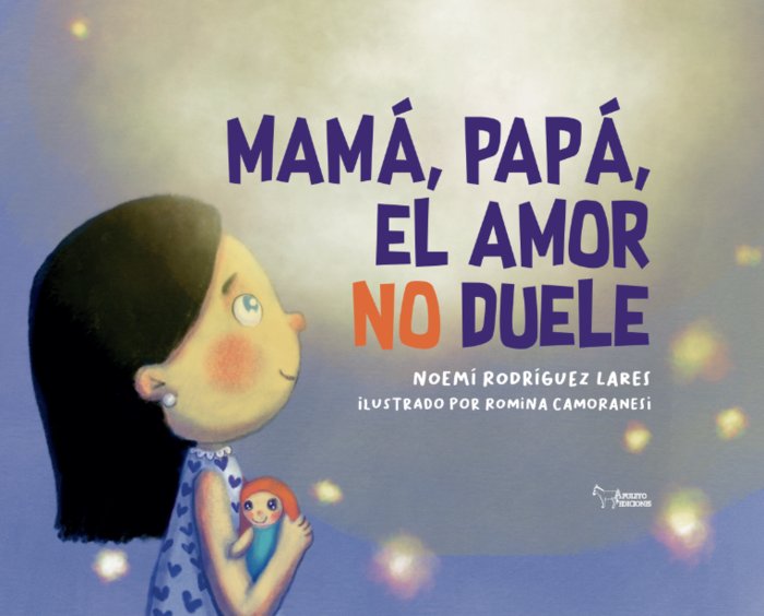 MAMA PAPA EL AMOR NO DUELE, de Rodríguez Lares, Noemí | portada del libro