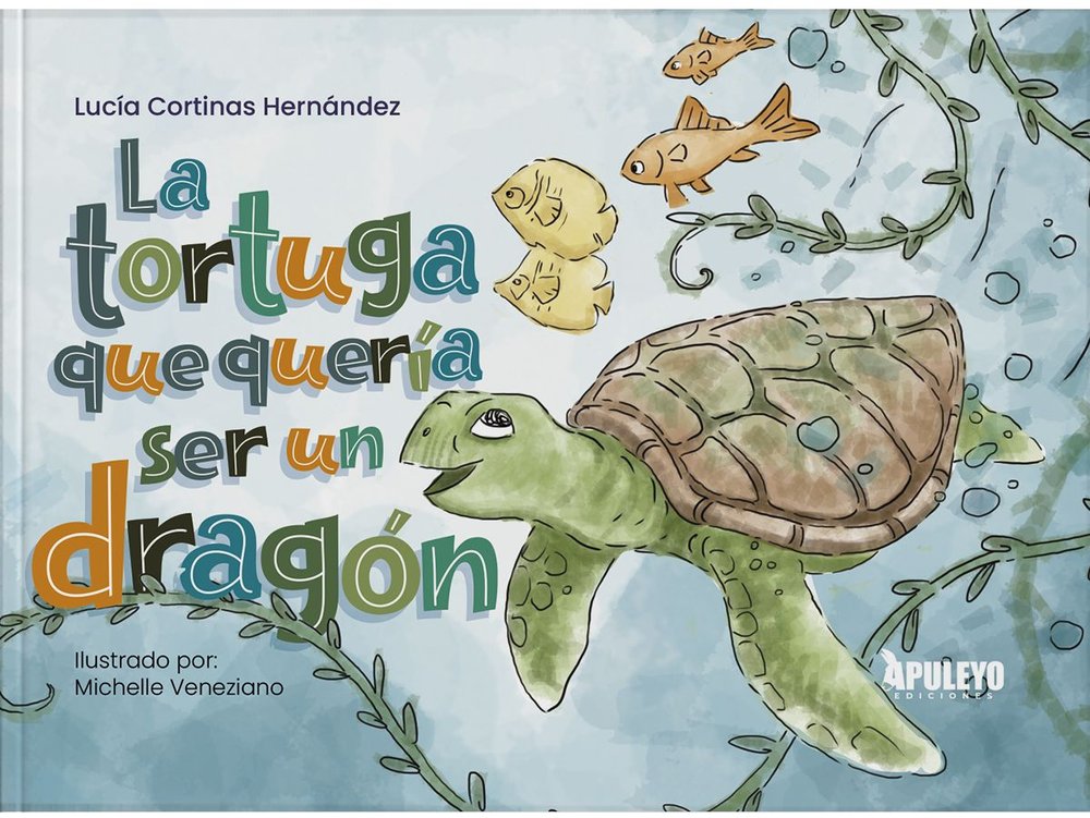 LA TORTUGA QUE QUERIA SER UN DRAGON, de CORTINAS HERNANDEZ, LUCIA | portada del libro