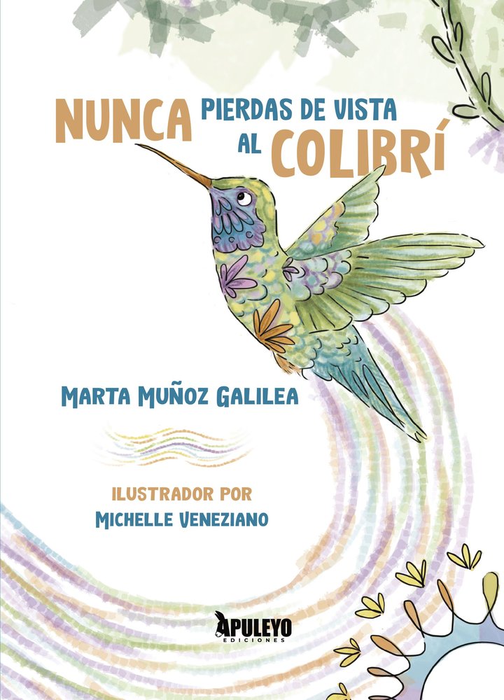 NUNCA PIERDAS DE VISTA AL COLIBRI, de MUÑOZ GALILEA, MARTA | portada del libro
