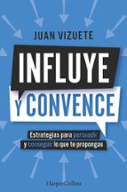 INFLUYE Y CONVENCE, de JUAN VIZUETE | portada del libro