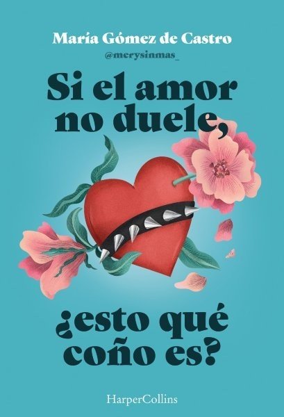SI EL AMOR NO DUELE, ¿ESTO QUE COÑO ES?, de GOMEZ DE CASTRO, MARIA | portada del libro
