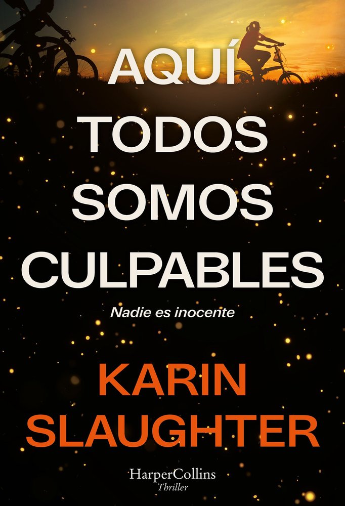 AQUI TODOS SOMOS CULPABLES, de SLAUGHTER, KARIN | portada del libro